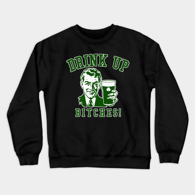 Drink Up, Bitches! Crewneck Sweatshirt by robotface